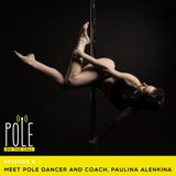 Interview with Pole Coach and Instructor Paulina Alenkina