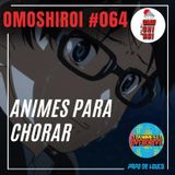 Omoshiroi #064 – Animes para chorar (feat. Pedro Lobato - Animes Overdrive)