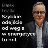 Szybkie odejście od węgla w polskiej energetyce to mit – Marek Lelątko | Procent Składany