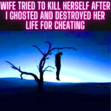 Wife Tried To Kill Herself After I Ghosted And Destroyed Her Life For Cheating With Co-Worker