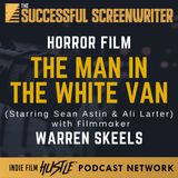 Ep 208 - Mastering the Art of Filmmaking with Warren Skeels |The Man in the White Van