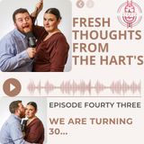 Ep.43 FTFTH's-  We Are Turning 30...