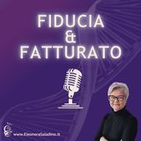 Fiducia & Fatturato: Perché?  Puntata 001 del 17.9.25