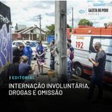 Editorial: Internação involuntária, drogas e omissão