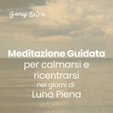 Meditazione Guidata per Calmarsi e Ricentrarsi nei Giorni di Luna Piena...e non solo