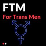 FTM - For Trans Men - #23 - Representation and Erasure
