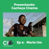 Cachaça Cinema “Marte Um” / Ep2- T1 - “Una película de Sueños, Futbol, Padres y Amores Jovenes”