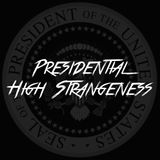 Presidential High Strangeness