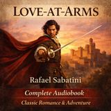 Love-at-Arms by Rafael Sabatini (Complete Audiobook) | Swashbuckling Romance & Historical Adventure Part 2