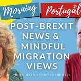 Post-Brexit News & Mindful Migration Views on Good Morning Portugal!