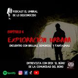 Exploraciones Urbanas ft La Comunidad del Búho Ep. 4(Encuentro con brujas, demonios y fantasmas)