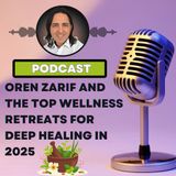 Oren Zarif and the Top Wellness Retreats for Deep Healing in 2025