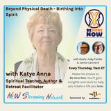 Beyond Physical Death Birthing into Spirit Guest Katye Anna