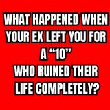 What Happened When Your EX LEFT You For a “10”—Who RUINED Their LIFE COMPLETELY?