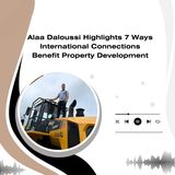 Alaa Daloussi Highlights 7 Ways International Connections Benefit Property Development