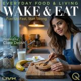 Wake & Eat - Discover your morning ritual with Clare Delish