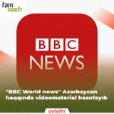 "BBC World news" Azərbaycan haqqında videomaterial hazırlayıb | Tam vaxtı #170