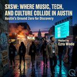 SXSW: Where Music, Tech, and Culture Collide in Austin - The Collision Engine