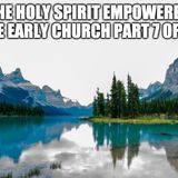 The Holy Spirit Empowered The Early Church Part 7 of 10