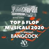 Top & Flop Musicali 2020 - Ospite Speciale: Bangcock