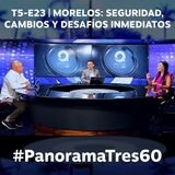 T5-E23 | MORELOS: SEGURIDAD, CAMBIOS Y DESAFÍOS INMEDIATOS