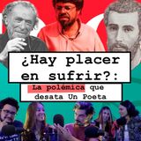 ¿Hay placer en sufrir?:  La polémica que desata "Un Poeta"