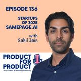 EP 136 - Startups: Samepage.ai with Sahil Jain