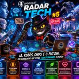 RADAR TECH #5 | IA, robôs, chips e o futuro: As tecnologias que estão transformando o mundo