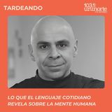 Lo que el lenguaje cotidiano revela sobre la mente humana :: INVITADO: Roberto Limongi