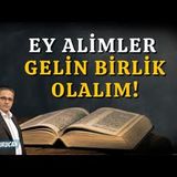 Ey Alimler Gelin Birlik Olalım!   AHMET KURUCAN