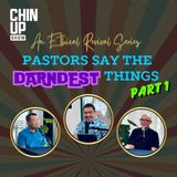 Pastors Say the Darndest Things (Part 1) - An Ethical Revival Series