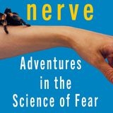 013  — Nerve - Adventures in the Science of Fear