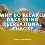 3386 Why Do Relaxed Days Bring Recreational Chaos?