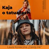 054 Tatuaż? A co ludzie powiedzą?! - gość Laura Konieczna „Candy Ink”