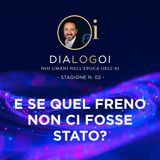 E se quel freno non ci fosse stato?