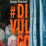 Jacopo Veneziani: #Divulgo, le storie della storia dell'arte