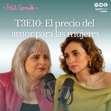 El precio del amor para las mujeres con Coral Herrera | Petit Comité | T3E10