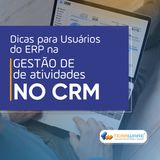 Dicas para Usuários do ERP na Gestão de Atividades no CRM