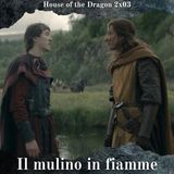 Il Mulino in Fiamme - House of the Dragon 2x03 Analisi