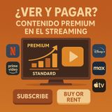 ¿Ver y pagar? El nuevo modelo de contenido premium dentro del streaming