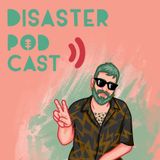 Disaster Podcast Ep.7
