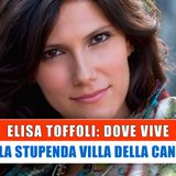 Elisa Toffoli Dove Vive: Ecco La Stupenda Villa!