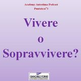 Vivere o sopravvivere? - Academy Autostima Podcast - Puntata n°3