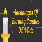 Advantages Of Burning Candles UK Wide