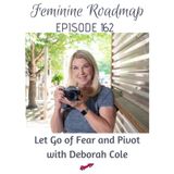 FR Ep #162 Let Go of Fear and Pivot with Deborah Cole