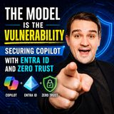 The Model is the Vulnerability: Securing Copilot with Entra ID and Zero Trust