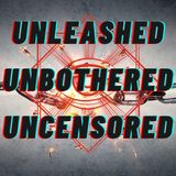 Unleashed, Unbothered and Uncensored w/  Ben from Unchained Brain