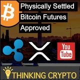 CFTC Approves Physically Settled Bitcoin Futures For Bitnomial - Ripple Sues YouTube Over XRP Scams