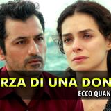 La Forza Di Una Donna 2: Ecco Quando Finisce!