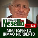 T01E26 - Meu Esperto Irmão Norberto - A Vida de Seu Nesello